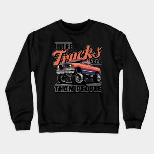 I like trucks more than people Humorous Auto Enthusiast tee 10 Crewneck Sweatshirt